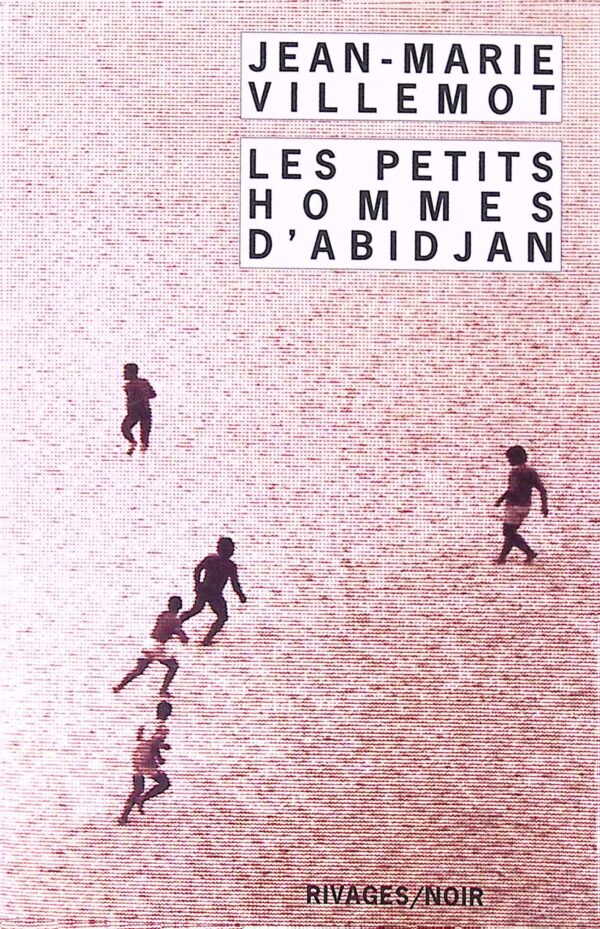 Les Petits hommes d'Abidjan - Jean-Marie Villemot - Rivages-Noir 623