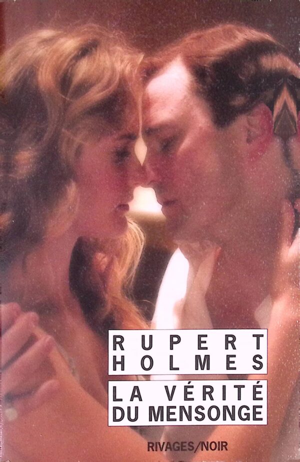 La Vérité du mensonge - Rupert Holmes - Rivages-Noir 699
