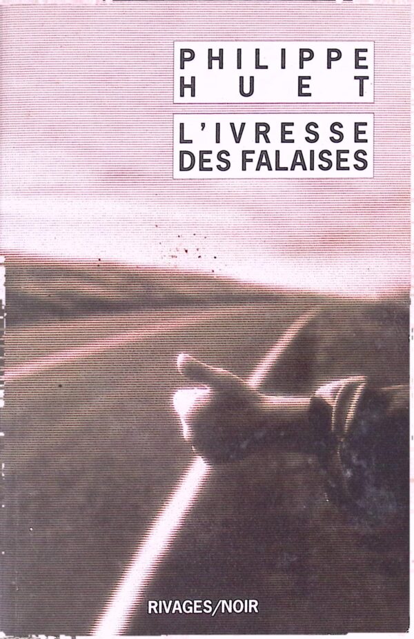 L'Ivresse des falaises - Philippe Huet - Rivages-Noir 751